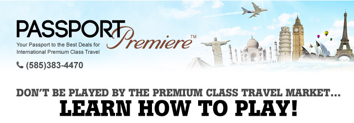 Passport Premiere | Your Passport to the Best Deals for
International Premium Class Travel |  (585)383-4470 | Don’t be played by the premium class travel market…
Learn how to play!